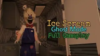 Ice Scream - Ghost Mode Full Gameplay