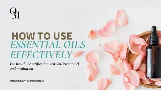 Essential Oils That Actually Work: Safe, Smart Use for Real Results | Meredith Kelly, Aromatherapist