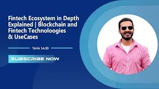 Fintech Ecosystem in-depth Explained | Blockchain and Fintech Technologies & Use Cases - Taha Sajid