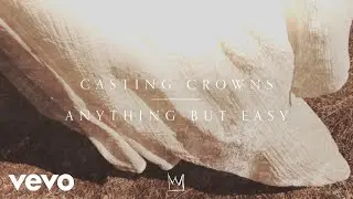 Casting Crowns - Anything But Easy (Official Audio)
