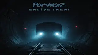 Pervasız - Endişe Treni  (Official Lyric Video)