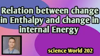 Relation between change in Enthalpy and change in internal Energy 