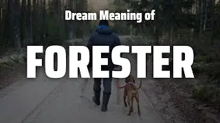 Forester Dream Meaning & Symbolism
