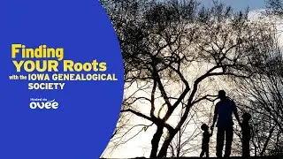 Finding YOUR Roots with the Iowa Genealogical Society | OVEE Screening Discussion