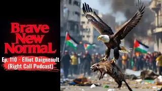 Emasculation, Immigration and Culture Wars w/ Elliot Daigneault - Brave New Normal Ep. 110