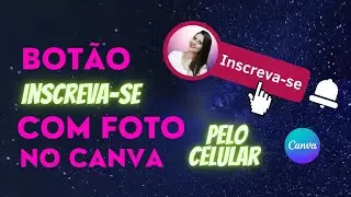 ✅Botão INSCREVA-SE animado no canva pelo celular | Criar botão de inscrever-se com foto no canva