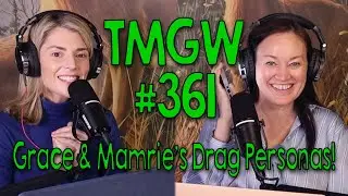 TMGW #361: Дрэг-персоны Грейс и Меймри!