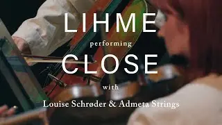 Close (Live) - Lihme feat. Louise Schr&oslash;der & Admeta Strings