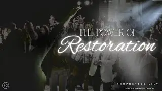 THE POWER OF RESTORATION | SUNDAY SERVICE | PROPHETESS LILY