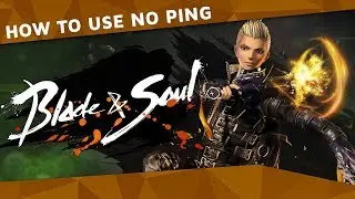 How use NoPing in Blade & Soul