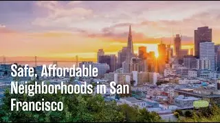 Safe, Affordable Neighborhoods in San Francisco