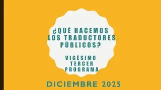 Qué hacemos los Traductores Públicos  - Programa XXIII