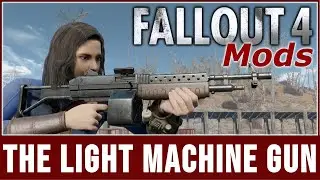 Fallout 4 Mods - The Light Machine Gun