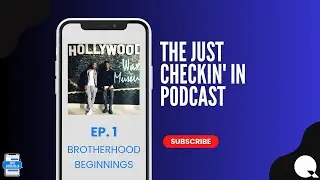 The Just Checkin' In Podcast: Ep. 1 - Brotherhood Beginnings