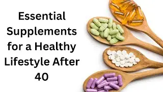 Essential Supplements for Health After 40 | Must have supplements