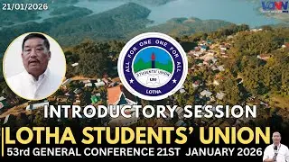 LOTHA STUDENTS' UNION 53RD GENERAL CONFERENCE : INTRODUCTORY SESSION (DAY -1)