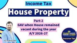 House Property | Part-2 | Case-2 GAV | Vacancy of House | CA Pradeep Kalra | Income Tax |