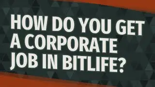 How do you get a corporate job in BitLife?