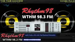 [WTHM] 98.3 Mhz, Rythm 98 (1987) Freshy 2 Mix with Chief Raymond Hernandez