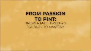From Passion to Pint: Brewer Matt Tweedy's Journey to Mastery