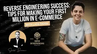 Reverse Engineering Success: Tips for Making Your First Million in E-commerce with Lara Rahib