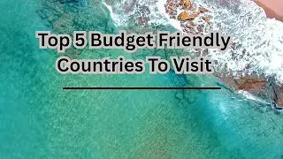Top 5 budget friendly countries to visit | vacation destinations | tourist attractions 