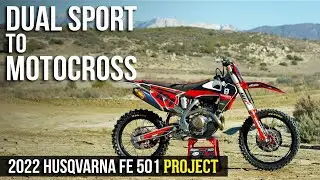 Dual Sport to Motocross: 2022 Husqvarna FE 501 Project