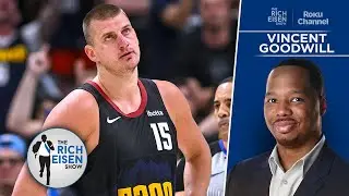 Yahoo&rsquo;s Vincent Goodwill on Nuggets' Downfall & West Finals Mavs-Wolves Preview | Rich Eisen Show