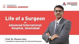 Life of a surgeon at Advanced International Hospital.