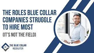 The Roles Blue Collar Companies Struggle to Hire Most (It&rsquo;s Not the Field)