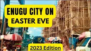 ||The Reality Realtor: ENUGU CITY ON EASTER EVE (2023 Edition) || Drive through to KENYATTA Market.