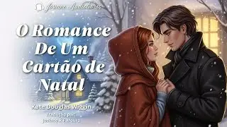 🎄💌 O Romance de um Cartão de Natal por Kate Douglas Wiggin. Audiolivro completo.