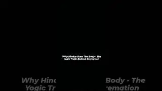 Why Hindus Burn The Body  #hindu #fire #water #death #born #shorts #viral #youtube #tranding #my