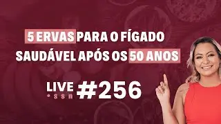 5 ervas para o fígado saudável após os 50 anos | Live SSN #256
