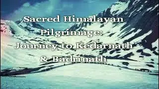 Sacred Himalayan Pilgrimage: Journey to Kedarnath & Badrinath