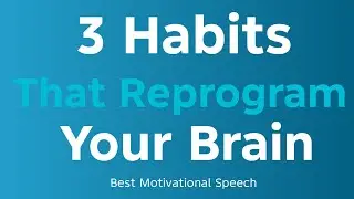 3 Habits That Reprogram Your Brain | Motivational Speech