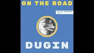 DUGIN - On the road (Allen Ginsberg edit)