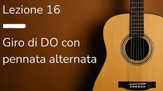 Lezione 16 &ndash; Giro di DO con pennata alternata | Esercizio con ritmo 4/4