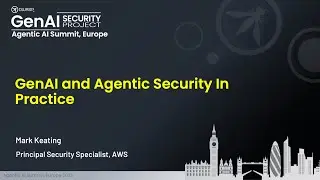 Agentic AI Security Summit, Europe: GenAi Agentic Security In Practice