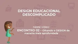 Design Educacional Descomplicado - Encontro 02: Olhando o DESIGN de maneira mais aprofundada