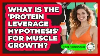 What Is The 'protein Leverage Hypothesis' For Muscle Growth? - The Health Supplement Hub