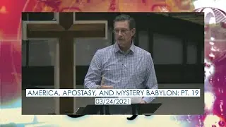 America, Apostasy, And Mystery Babylon: Part 19