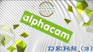 🌀 AlphaCAM Eğitimi 3 ▶️ Arayüzü Kişiselleştirme ve Temel Ayarlar, YASİN Hoca ©