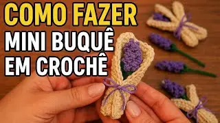 Mini buquê de lavanda em crochê: muito fácil para fazer lembrancinhas no Dia das Mães.
