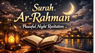 Surah Ar Rahman  Peaceful Night Recitation for Relaxation & Sleep #lofiquran #surahrehman