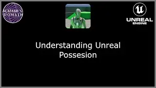 Understanding Unreal - Possession