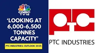 Aspire To Get Topline Of ₹750 Cr In FY26 & ₹1,700 Cr In FY27: PTC Industries | CNBC TV18