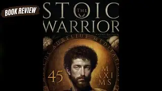 The Stoic Warrior  45 Maxims for Life from Marcus - Book Review