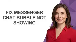 Fix Messenger Chat Bubble Not Showing - AshleyHowTo