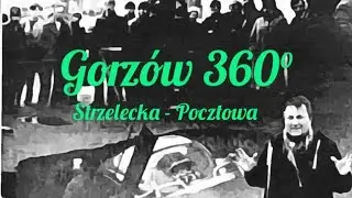 ,, Strzelecka -Pocztowa GORZÓW 360°